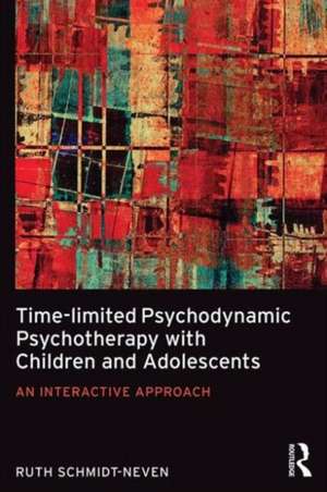 Time-limited Psychodynamic Psychotherapy with Children and Adolescents: An interactive approach de Ruth Schmidt Neven