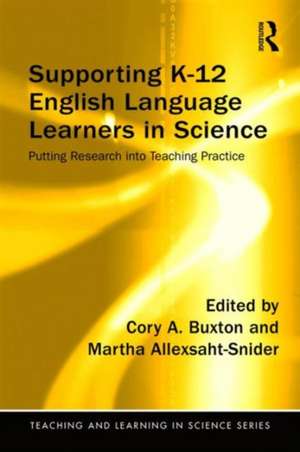 Supporting K-12 English Language Learners in Science: Putting Research into Teaching Practice de Cory Buxton