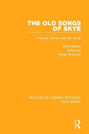 The Old Songs of Skye: Frances Tolmie and Her Circle de Ethel Bassin