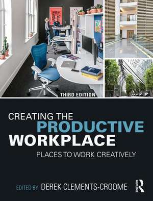 Creating the Productive Workplace: Places to Work Creatively de Derek Clements-Croome