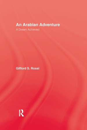 An Arabian Adventure: A Dream Achieved de Gifford S. Rossi