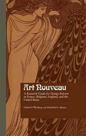 Art Nouveau: A Research Guide for Design Reform in France, Belgium, England, and the United States de Gabriel P. Weisberg