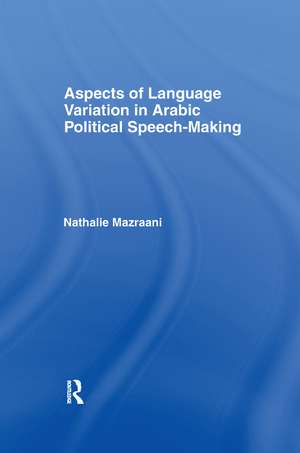 Aspects of Language Variation in Arabic Political Speech-Making de Nathalie Mazraani