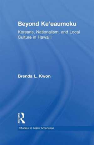 Beyond Ke'eaumoku: Koreans, Nationalism, and Local Culture in Hawai'i de Brenda L. Kwon