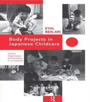 Body Projects in Japanese Childcare: Culture, Organization and Emotions in a Preschool de Eyal Ben-Ari