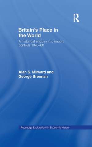 Britain's Place in the World: Import Controls 1945-60 de George Brennan