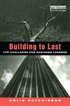 Building to Last: The challenge for business leaders de Colin Hutchinson