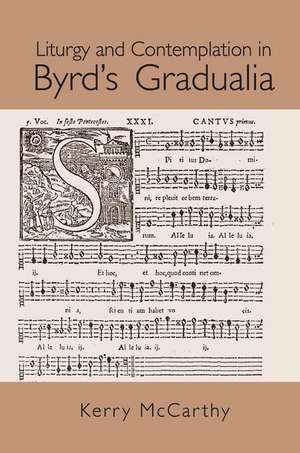 Liturgy and Contemplation in Byrd's Gradualia de Kerry McCarthy