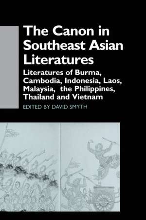 The Canon in Southeast Asian Literature: Literatures of Burma, Cambodia, Indonesia, Laos, Malaysia, Phillippines, Thailand and Vietnam de David Smyth