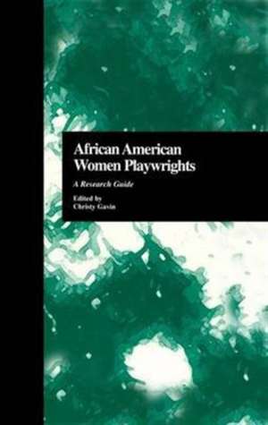 African American Women Playwrights: A Research Guide de Christy Gavin