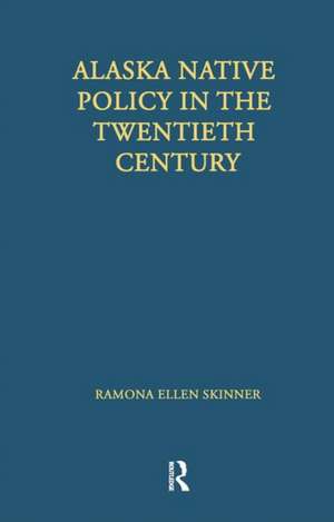 Alaska Native Policy in the Twentieth Century de Ramona Ellen Skinner