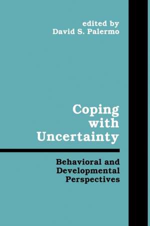 Coping With Uncertainty: Behavioral and Developmental Perspectives de Davis S. Palermo