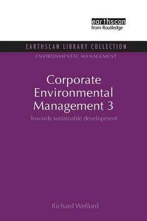 Corporate Environmental Management 3: Towards Sustainable Development de Richard Welford