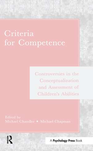 Criteria for Competence: Controversies in the Conceptualization and Assessment of Children's Abilities de Michael Chandler