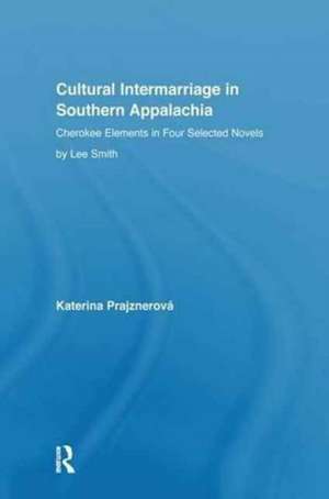 Cultural Intermarriage in Southern Appalachia: Cherokee Elements in Four Selected Novels by Lee Smith de Katerina Prajznerova