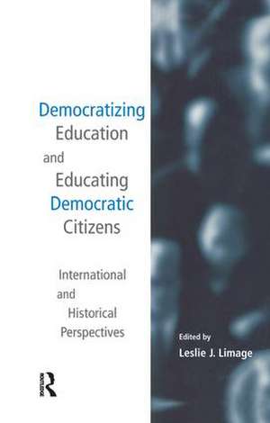 Democratizing Education and Educating Democratic Citizens: International and Historical Perspectives de Leslie J. Limage