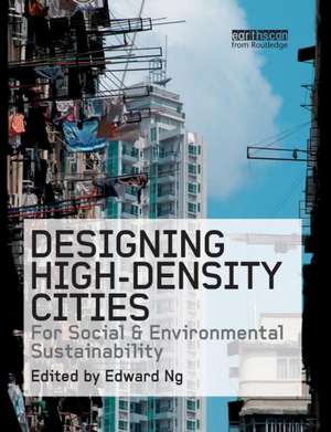 Designing High-Density Cities: For Social and Environmental Sustainability de Edward Ng