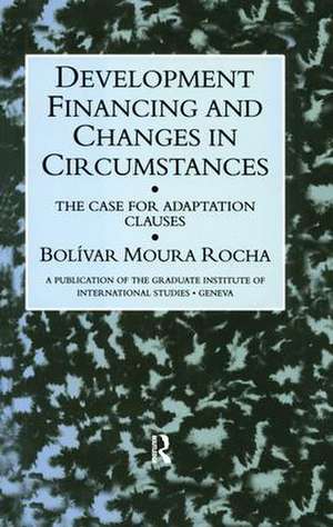 Development Financing and Changes in Circumstances: The Case for Adaption Clauses de Bolivar Moura Rocha