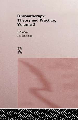 Dramatherapy: Theory and Practice, Volume 3 de Sue Jennings