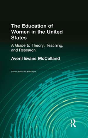 The Education of Women in the United States: A Guide to Theory, Teaching, and Research de Averil Evans McClelland