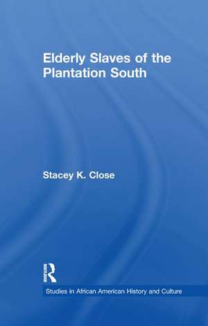 Elderly Slaves of the Plantation South de Stacey K. Close