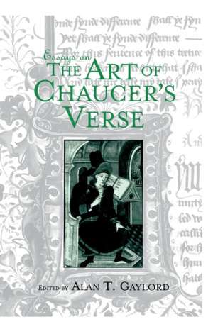 Essays on the Art of Chaucer's Verse de Alan T. Gaylord