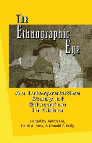 The Ethnographic Eye: Interpretive Studies of Education in China de Heidi Ross