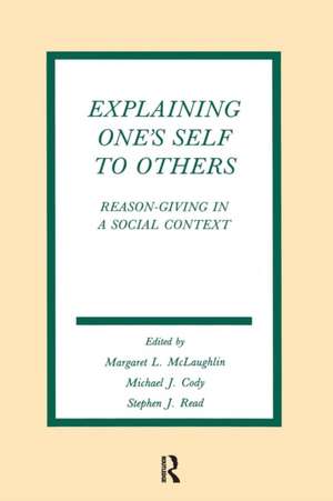 Explaining One's Self To Others: Reason-giving in A Social Context de Margaret L. McLaughlin