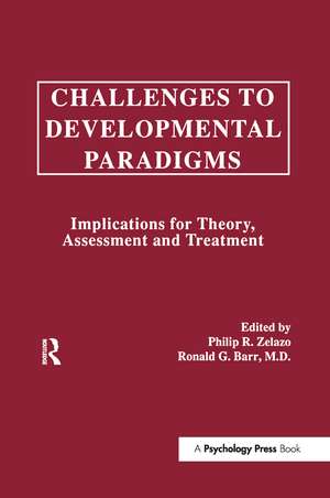 Challenges To Developmental Paradigms: Implications for Theory, Assessment and Treatment de Philip R. Zelazo