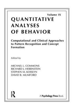 Computational and Clinical Approaches to Pattern Recognition and Concept Formation: Quantitative Analyses of Behavior, Volume IX de Michael L. Commons