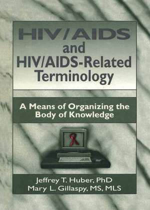 HIV/AIDS and HIV/AIDS-Related Terminology: A Means of Organizing the Body of Knowledge de M. Sandra Wood