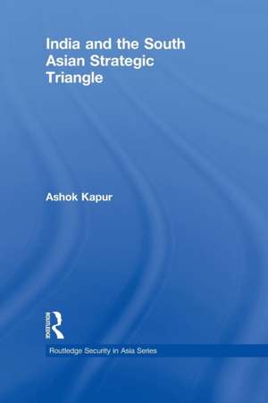 India and the South Asian Strategic Triangle de Ashok Kapur