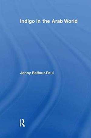 Indigo in the Arab World de Jenny Balfour-Paul