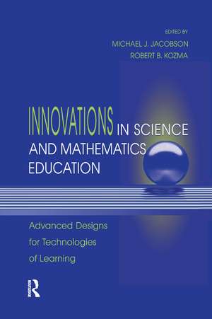 Innovations in Science and Mathematics Education: Advanced Designs for Technologies of Learning de Michael J. Jacobson