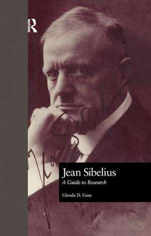 Jean Sibelius: A Guide to Research de Glenda Dawn Goss