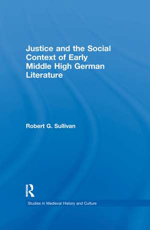 Justice and the Social Context of Early Middle High German Literature de Robert G. Sullivan