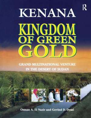 Kenana Kingdom of Green Gold: Grand Multinational Venture in the Desert of Sudan de Osman A. El Nazir