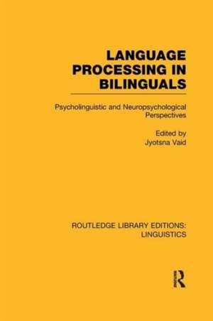 Language Processing in Bilinguals (RLE Linguistics C: Applied Linguistics): Psycholinguistic and Neuropsychological Perspectives de Jyotsna Vaid