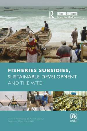 Fisheries Subsidies, Sustainable Development and the WTO de Anja von Moltke