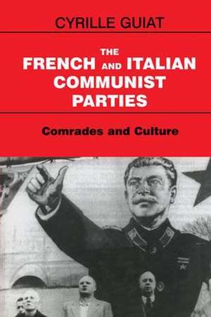 The French and Italian Communist Parties: Comrades and Culture de Cyrille Guiat