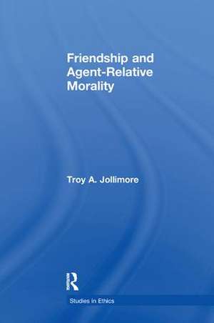 Friendship and Agent-Relative Morality de Troy A. Jollimore