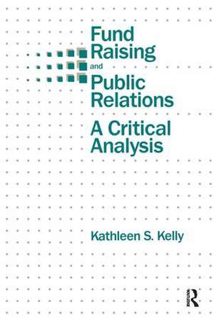 Fund Raising and Public Relations: A Critical Analysis de Kathleen S. Kelly