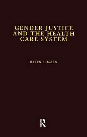 Gender Justice and the Health Care System de Karen L. Baird