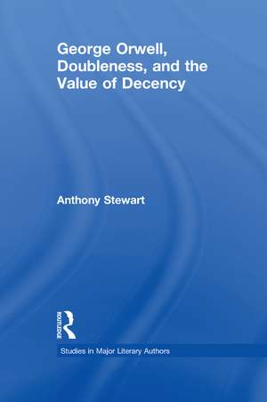 George Orwell, Doubleness, and the Value of Decency de Anthony Stewart