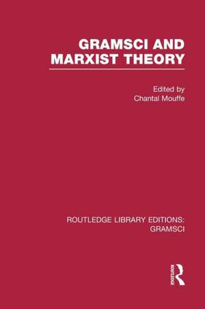 Gramsci and Marxist Theory (RLE: Gramsci) de Chantal Mouffe