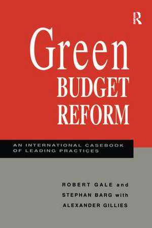 Green Budget Reform: An International Casebook of Leading Practices de Robert Gale