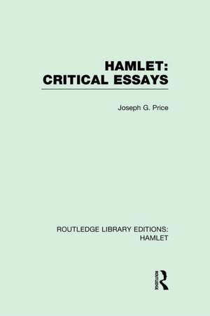 Hamlet: Critical Essays de Joseph G. Price