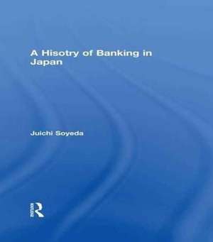 A History of Banking in Japan de Juichi Soyeda