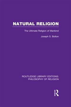 Natural Religion: The Ultimate Religion of Mankind de Joseph Shaw Bolton