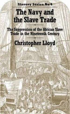 The Navy and the Slave Trade: The Suppression of the African Slave Trade in the Nineteenth Century de Christopher Lloyd